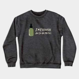 I'm Essential and So Are My Oils Crewneck Sweatshirt